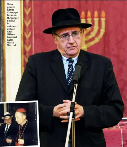  ?? PHOTO: MOSAICO-CEM PHOTO: IL GIORNALE ?? Main photo: Rabbi Giuseppe Laras on the pulpit. Below: in animated debate with Milan’s Cardinal Carlo Maria Martini