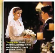  ?? ?? Trophy Wife: Nicole (Arianne Zucker) got rich quick marrying Lucas (Bryan R. Dattilo).