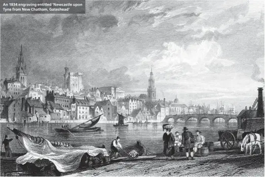  ??  ?? An 1834 engraving entitled 'Newcastle upon Tyne from New Chatham, Gateshead'