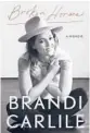  ??  ?? ‘Broken Horses’ By Brandi Carlile; Crown, 336 pages, $28