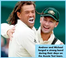  ?? ?? Andrew and Michael forged a strong bond during their days on the Aussie Test team.