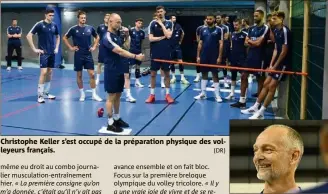  ??  ?? Christophe Keller s’est occupé de la préparatio­n physique des volleyeurs français.