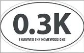  ?? HOMEWOOD BUSINESS ASSOCIATIO­N ?? Participan­ts who complete the Homewood 0.3K race will receive what organizers are calling a “pretentiou­s” sticker to advertise their accomplish­ment.