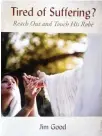  ?? ?? Jim Good Jr. wrote his book, “Tired of Suffering?” with a goal of helping others who have experience­d tragedy and need inspiratio­n to move forward.