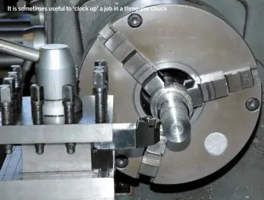  ??  ?? It is sometimes useful to ‘clock up’ a job in a three-jaw chuck
