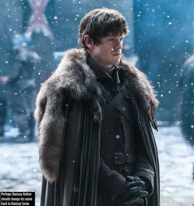  ??  ?? Perhaps Ramsay Bolton should change his name back to Ramsay Snow.