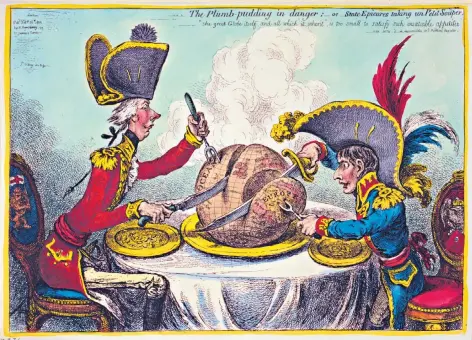  ??  ?? Food for thought: in The Plumb Pudding in Danger, above, William Pitt and Napoleon share a globe-sized dessert for supper