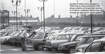  ?? ?? Sunday trading laws changed in 1994 but as this photo from 1991 shows, plenty of shops had started to trade on a Sunday before the change as laws were rarely upheld.