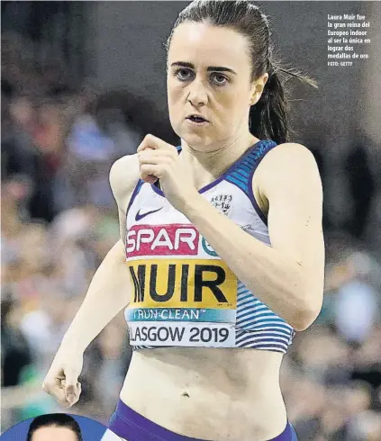  ?? FOTO: GETTY ?? Laura Muir fue la gran reina del Europeo indoor al ser la única en lograr dos medallas de oro