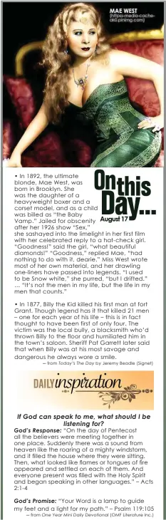  ?? • In 1892, the ultimate blonde, Mae West, was born in Brooklyn. She was the daughter of a heavyweigh­t boxer and a corset model, and as a child was billed as “the Baby
Vamp.” Jailed for obscenity after her 1926 show “Sex,” she sashayed into the limelight  ?? ─ from
─ from MAE WEST (httpss-media-cacheak0.pinimg.com)
by Jeremy Beadle (Signet)
(OMF Literature Inc.)