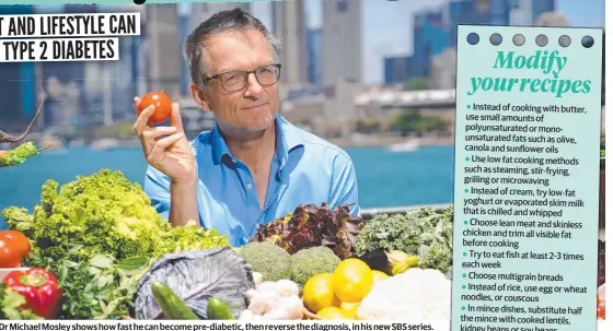  ?? ?? Dr Michael Mosley shows how fast he can become pre-diabetic, then reverse the diagnosis, in his new SBS series.