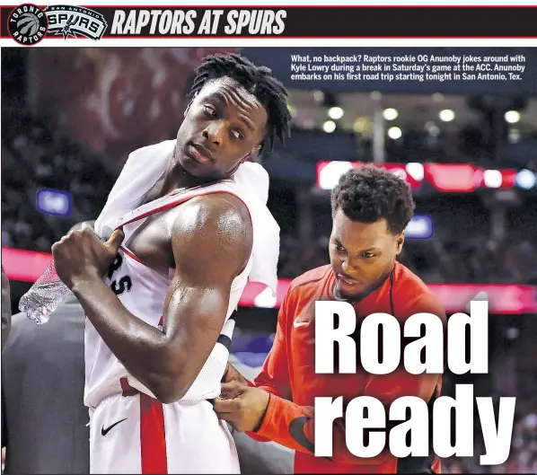  ?? THE CANADIAN PRESS ?? What, no backpack? Raptors rookie OG Anunoby jokes around with Kyle Lowry during a break in Saturday’s game at the ACC. Anunoby embarks on his first road trip starting tonight in San Antonio, Tex.