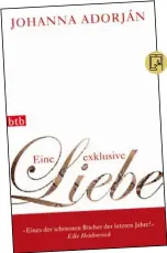  ??  ?? JOHANNA ADORJÁN:
Eine exklusive Liebe btb, 192 Seiten, 9 Euro, als Hörbuchdow­nload bei Random House Audio