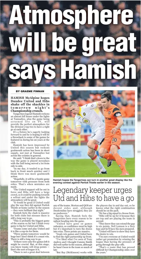 ??  ?? Hamish hopes the Tangerines can turn in another great display like the evening contest against Partick Thistle earlier in the season.