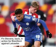  ??  ?? Fin Stevens, back, in action for Brentford against Leicester.