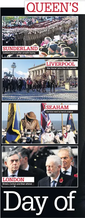  ??  ?? Soldiers march after wreath-laying Brown, Corbyn and Blair attend ‘War Horse’ joins the city parade Service next to hero’s statue SUNDERLAND LIVERPOOL SEAHAM LONDON