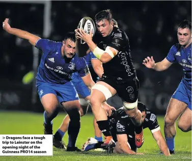 ??  ?? Dragons face a tough trip to Leinster on the opening night of the Guinness PRO14 season