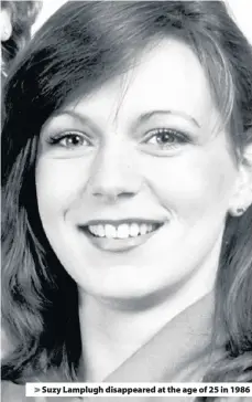  ??  ?? &gt; Suzy Lamplugh disappeare­d at the age of 25 in 1986