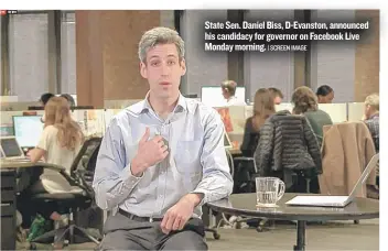  ?? | SCREEN IMAGE ?? State Sen. Daniel Biss, D- Evanston, announced his candidacy for governor on Facebook Live Monday morning.