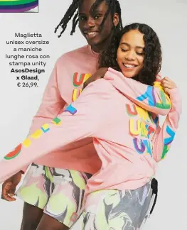  ??  ?? Maglietta unisex oversize a maniche lunghe rosa con stampa unity AsosDesign x Glaad,
€ 26,99.