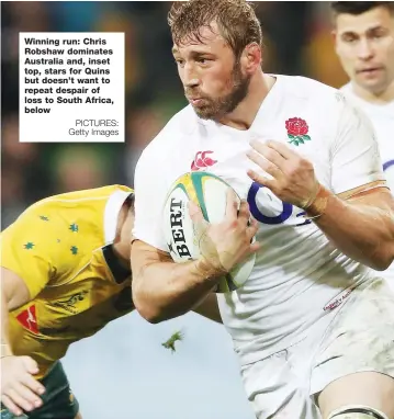  ?? PICTURES: Getty Images ?? Winning run: Chris Robshaw dominates Australia and, inset top, stars for Quins but doesn’t want to repeat despair of loss to South Africa, below