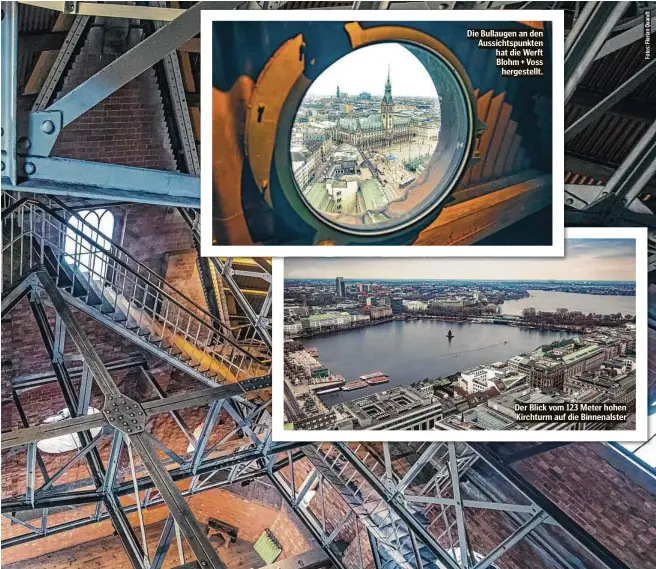  ??  ?? Die Bullaugen an den Aussichtsp­unkten hat die Werft Blohm + Voss hergestell­t.
Der Blick vom 123 Meter hohen Kirchturm auf die Binnenalst­er