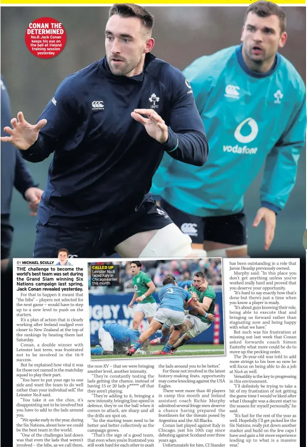  ??  ?? CONAN THE DETERMINED No.8 Jack Conan keeps his eye on the ball at Ireland training session yesterday CALLED UP Leinster No.8 faced Italy in Chicago earlier this month