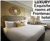  ?? ?? LUXURY Exquisite rooms at Frontenac hotel