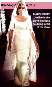  ??  ?? SUNDAY, MARCH 20, 2016 MARGUERITE Lhuillier in the only Filipinian­a wedding outfit
of the show