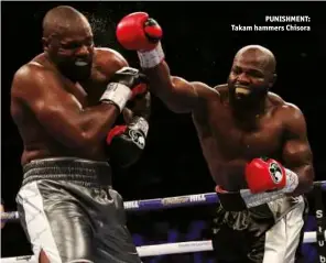  ??  ?? PUNISHMENT: Takam hammers Chisora