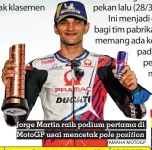  ?? YAMAHA MOTOGP ?? Jorge Martin raih podium pertama di Motogp usai mencetak pole position