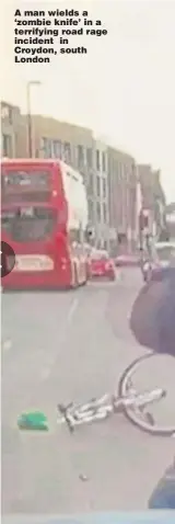  ??  ?? A man wields a ‘zombie knife’ in a terrifying road rage incident in Croydon, south London