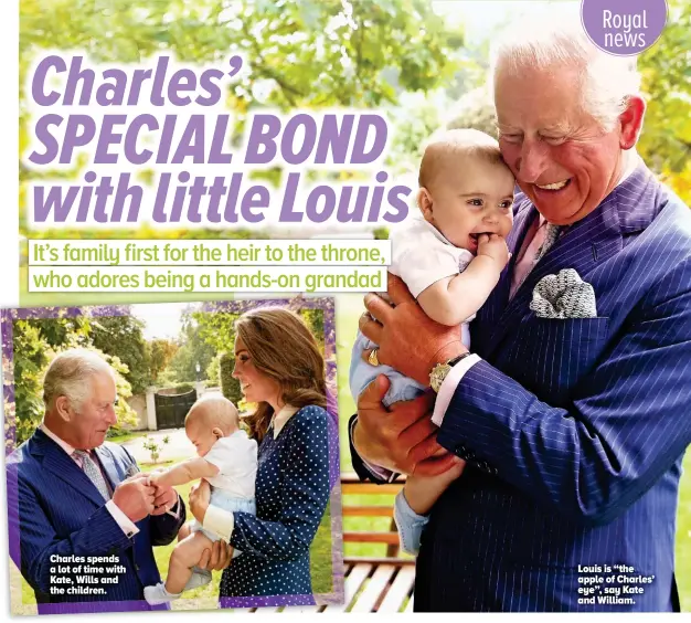  ??  ?? Charles spends a lot of time with Kate, Wills and the children. Louis is “the apple of Charles’ eye”, say Kate and William.