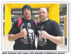  ??  ?? Mark Flanagan with trainer John Bastable at Melbourne Airport.