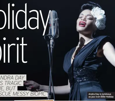  ?? IC ?? Andra Day is luminous as jazz icon Billie Holiday