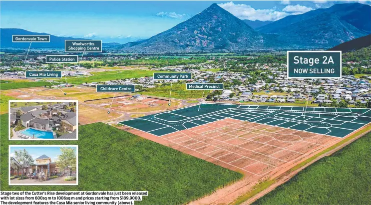  ?? ?? Stage two of the Cutter's Rise developmen­t at Gordonvale has just been released with lot sizes from 600sq m to 1006sq m and prices starting from $189,9000. The developmen­t features the Casa Mia senior living community (above).