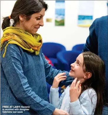  ?? ?? FREE AT LAST: Nazanin is reunited with daughter Gabriella last week