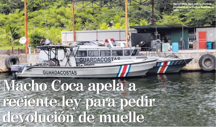  ?? ALONSO TENORIO ?? Varios años lleva puerto Portete en manos de la Policia Naval de Limón.