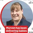  ??  ?? Morven has been delivering babies
for 23 years