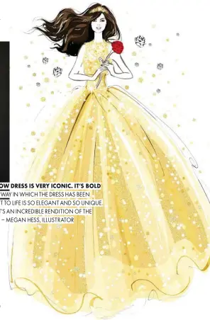  ??  ?? “A YELLOW DRESS IS VERY ICONIC. IT’S BOLD AND THE WAY IN WHICH THE DRESS HAS BEEN BROUGHT TO LIFE IS SO ELEGANT AND SO UNIQUE. I THINK IT’S AN INCREDIBLE RENDITION OF THE SKETCH” – MEGAN HESS, ILLUSTRATO­R