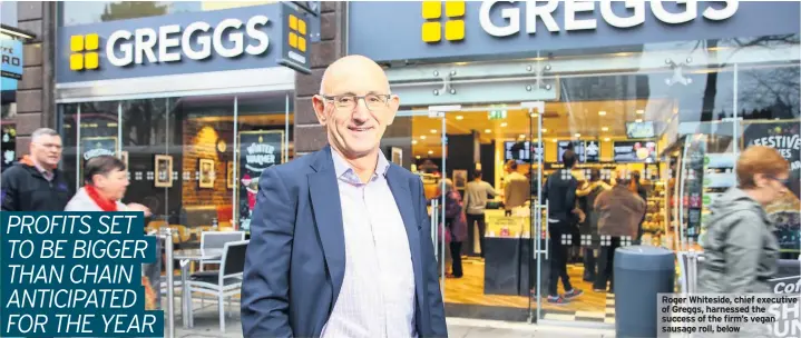  ??  ?? Roger Whiteside, chief executive of Greggs, harnessed the success of the firm’s vegan sausage roll, below