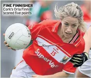  ??  ?? FINE FINNISHER Cork’s Orla Finn scored five points