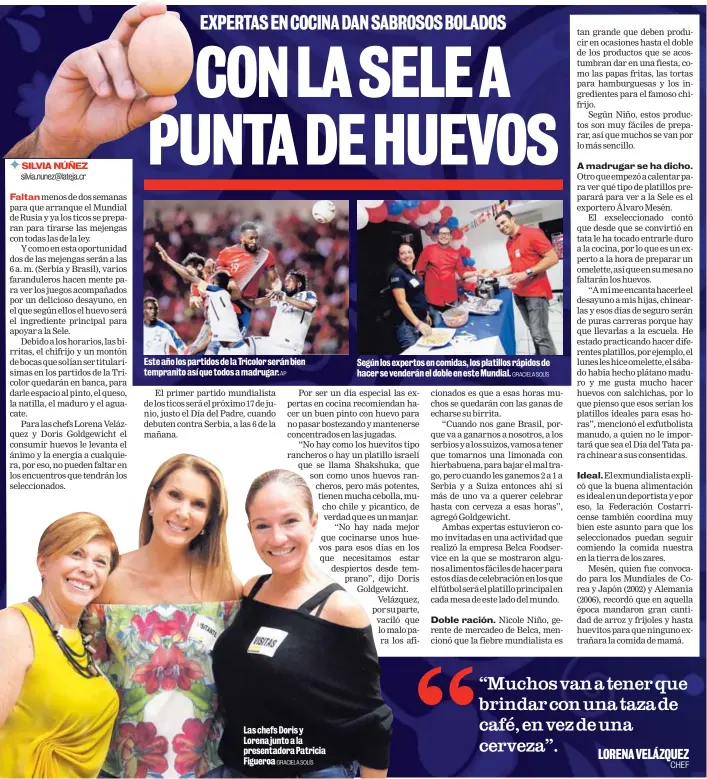  ?? AP GRACIELA SOLÍS GRACIELA SOLÍS ?? Este año los partidos de la Tricolor serán bien tempranito así que todos a madrugar. Las chefs Doris y Lorena junto a la presentado­ra Patricia Figueroa Según los expertos en comidas, los platillos rápidos de hacer se venderán el doble en este Mundial.