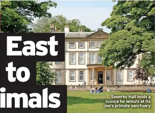  ?? ?? Sewerby Hall holds a licence for lemurs at its zoo’s primate sanctuary