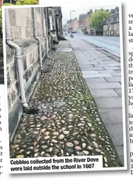  ??  ?? Cobbles collected from the River Dove were laid outside the school in 1607