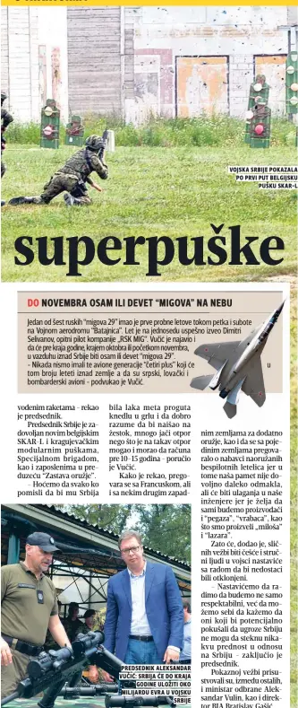  ??  ?? predsednik aleksandar vuČiĆ: srbija Će do kraja godine uložiti oko milijardu evra u vojsku srbije vojska srbije pokazala po prvi put belgijsku pušku skar-l