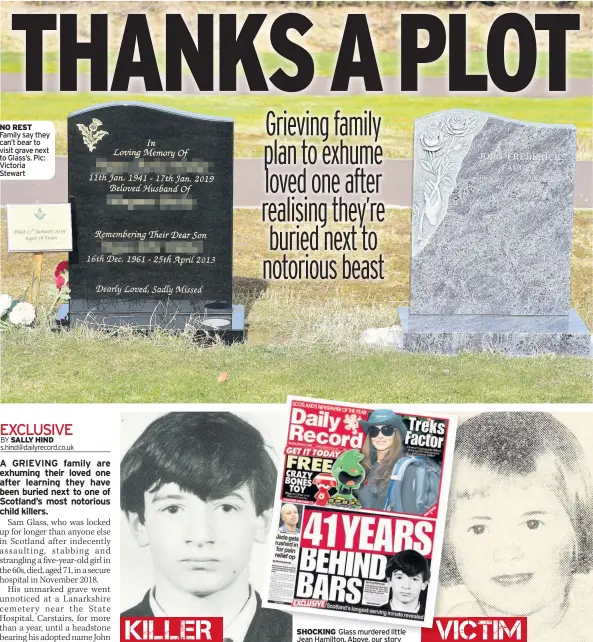  ??  ?? NO REST Family say they can’t bear to visit grave next to Glass’s. Pic: Victoria Stewart
SHOCKING Glass murdered little Jean Hamilton. Above, our story