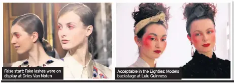  ??  ?? False start: Fake lashes were on display at Dries Van Noten Acceptable in the Eighties: Models backstage at Lulu Guinness