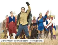  ??  ?? El próximo año estrenará la serie “The Magicians”.