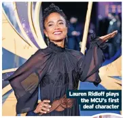  ?? ?? Lauren Ridloff plays the MCU’s first deaf character